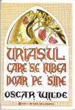 AS - OSCAR WILDE - URIASUL CARE SE IUBEA DOAR PE SINE