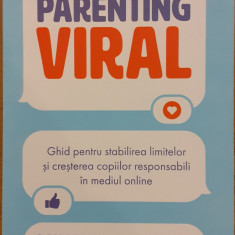 Parenting viral. Ghid pentru stabilirea limitelor si cresterea copiilor responsabili in mediul online