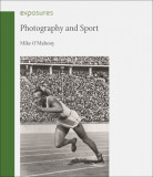 Photography and Sport | Mike O&#039;Mahony, 2020, Reaktion Books