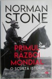 Primul Razboi Mondial. O scurta istorie &ndash; Norman Stone