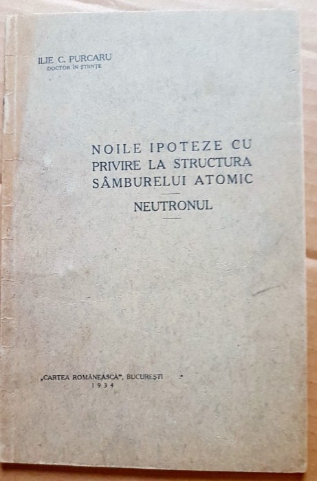 G426-I-Editie veche 1934- Ilie C. Purcaru cu dedicatie-Dr. in Stiinte. NEUTRONUL-Noile Ipoteze cu privire la structura samburelui atomului