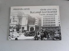 RANILE UNUI ORAS-BUCURESTI BOMBARDAT (4 APRILIE - 26 AUGUST 1944) - ALEX. ARMA foto