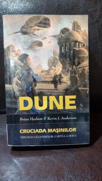 Dune. Cruciada Masinilor. Trilogia Legendelor - Cartea a 2-a - Brian Herbert, Kevin J. Anderson