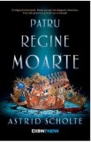Patru regine moarte - Astrid Scholte