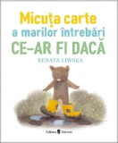 Micuța carte a marilor &icirc;ntrebări - Hardcover - Renata Liwska - Univers