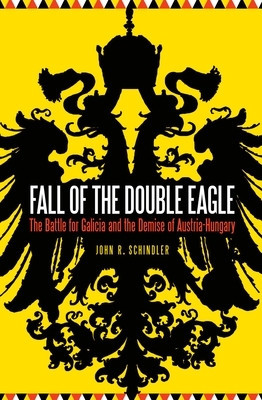 Fall of the Double Eagle: The Battle for Galicia and the Demise of Austria-Hungary foto