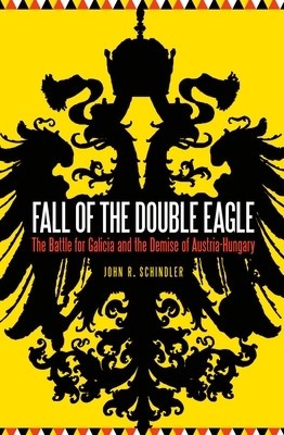 Fall of the Double Eagle: The Battle for Galicia and the Demise of Austria-Hungary foto