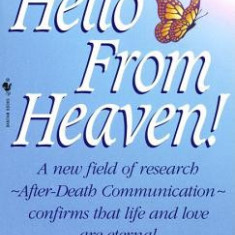 Hello from Heaven!: A New Field of Research--After-Death Communication--Confirms That Life and Love Are Eternal