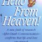 Hello from Heaven!: A New Field of Research--After-Death Communication--Confirms That Life and Love Are Eternal