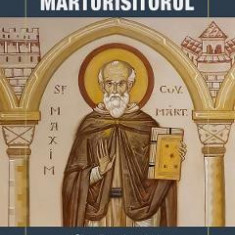 Maxim Marturisitorul. Biografia unui martir si marturisitor al lui Hristos - Aleka Ritsou