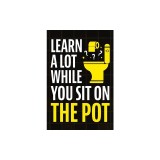 Learn A Lot While You Sit On The Pot: Fascinating Trivia and Fun Facts About Science, History, Sports, Pop Culture, Technology, Mind Puzzles, and So M
