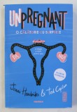 UNPREGNANT - O CALATORIE CU SURPRIZE de JENNI HENDRIKS si TED CAPLAN , 2020