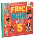 Frici mari si mici cand ai 5 ani - Editura Gama