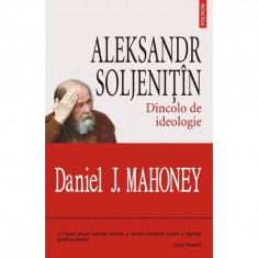 Alexandr Soljenitin. Dincolo de ideologie - Daniel J. Mahoney foto