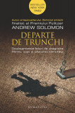 Departe de trunchi - Paperback brosat - Andrew Solomon - Humanitas