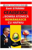 Ceausescu si bomba atomica romaneasca cu Hafniu - Emil Strainu