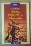 Poezia medievala &icirc;n limba rom&acirc;na / Eugen Negrici