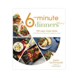 6-minute dinners and more: 100 super simple dishes with 6 minutes of prep and 6 ingredients or less