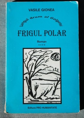 Vasile Gionea - Frigul polar (Lungul drum al Golgotei - vol. 4) foto