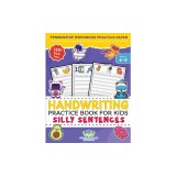 Handwriting Practice Book for Kids Silly Sentences: Penmanship Workbook Practice Paper for K, Kindergarten, 1st 2nd 3rd Grade for Improving Writing Wi
