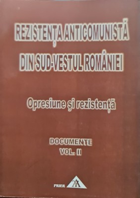 REZISTENTA ARMATA ANTICOMUNISTA DIN SUD VESTUL ROMANIEI VOLUMUL 2 2006 DOCUMENTE foto