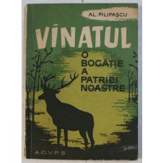 VANATUL - O BOGATIE A PATRIEI NOASTRE de AL . FILIPASCU , 1965