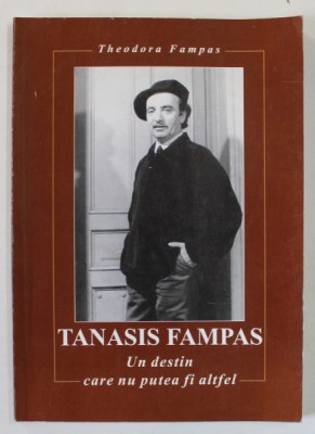 TANASIS FAMPAS , UN DESTIN CARE NU PUTEA FI ALTFEL de THEODORA FAMPAS , 2004 , DEDICATIE CATRE ADINA NANU * foto