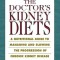 The Doctor&#039;s Kidney Diet: A Nutritional Guide to Manage, Slow Down, and Halt the Progression of Kidney Disease