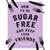 How to Be Sugar-Free and Keep Your Friends