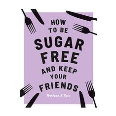 How to Be Sugar-Free and Keep Your Friends