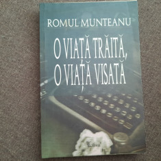 Romul Munteanu - O viata traita, o viata visata. Memorii, jurnale 1993-2001