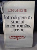 INTRODUCERE IN STUDIUL LIMBII ROMANE LITERARE - ION GHETIE