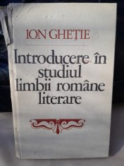 INTRODUCERE IN STUDIUL LIMBII ROMANE LITERARE - ION GHETIE