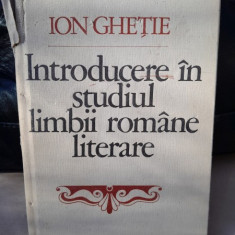 INTRODUCERE IN STUDIUL LIMBII ROMANE LITERARE - ION GHETIE