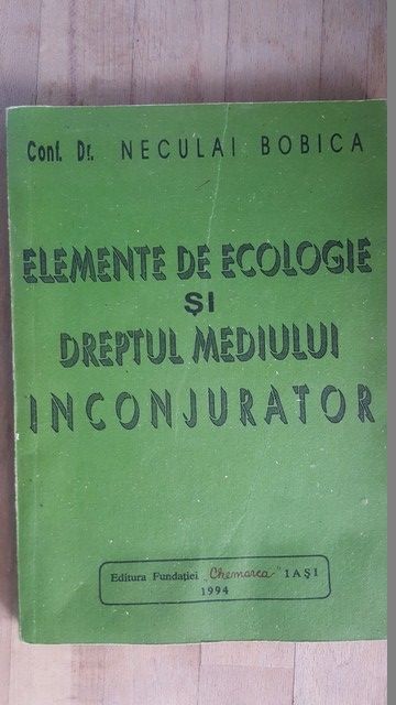 Elemente de ecologie si dreptul mediului inconjurator- Neculai Bobica