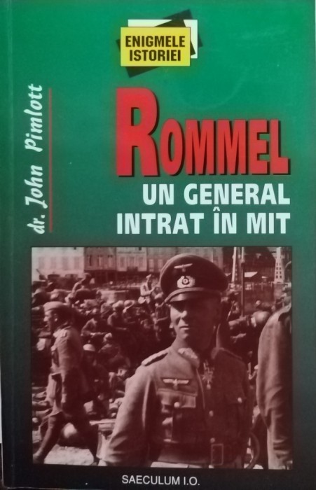 John Pimlott - Rommel - Un general intrat in mit (Editia: 1999)