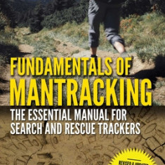 Fundamentals of Mantracking: The Step-By-Step Method: An Essential Primer for Search and Rescue Trackers