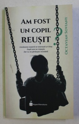 AM FOST UN COPIL REUSIT ? de OCTAVIAN SOVIANY , 2018 foto
