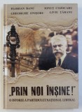 PRIN NOI INSINE . O ISTORIE A PARTIDULUI NATIONAL LIBERAL de FLORIAN BANU , GH. ONISORU , IONUT COJOCARU , LIVIU TARANU , 2019 , DEDICATIE