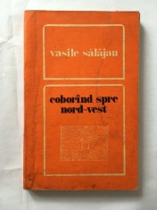 Coborand spre nord-vest, Editura: Dacia Autor: Salajan Vasile Anul: 1972