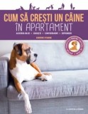Cumpara ieftin Cum a cresti un caine de apartament. Alegerea rasei, educatie, comportament, deprinderi/***