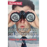 Michael Neill - Poti avea tot ce iti doresti (Editia: 2007)