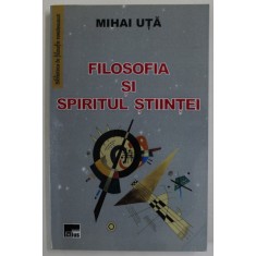FILOSOFIA SI SPIRITUL STIINTEI de MIHAI UTA , 2019
