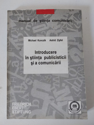 INTRODUCERE IN STIINTA PUBLICISTICII SI A COMUNICARII, M. Kunczik, A. Zipfel foto