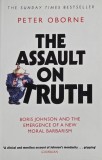 The Assault on Truth. Boris Johnson and the Emergence of a New Moral Barbarism - Peter Osborne