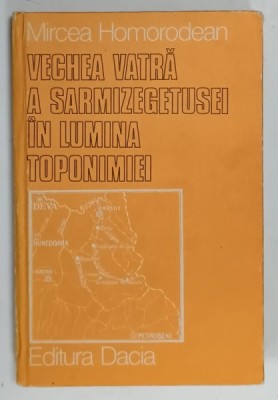 VECHEA VATRA A SARMIZEGETUSEI IN LUMINA TOPONIMIEI de MIRCEA HOMORODEAN , 1980 foto