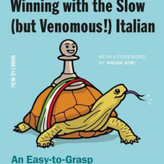 Winning with the Slow (But Venomous!) Italian: An Easy-To-Grasp Chess Opening for White