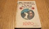 CALENDARUL "DACIA" pe Anul 1920 - Editura "Cartea Romaneasca", 1920, 181 p.;contine postere publicitare din perioada anului 1920