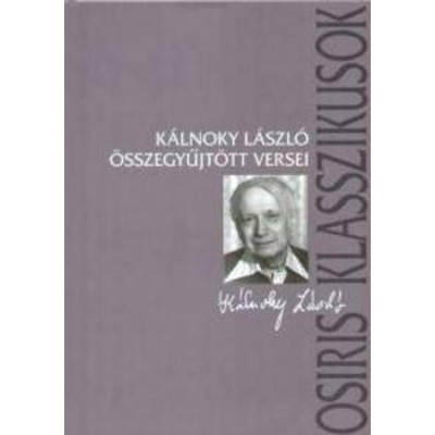 K&amp;aacute;lnoky L&amp;aacute;szl&amp;oacute; &amp;ouml;sszegyűjt&amp;ouml;tt versei - K&amp;aacute;lnoky L&amp;aacute;szl&amp;oacute; foto
