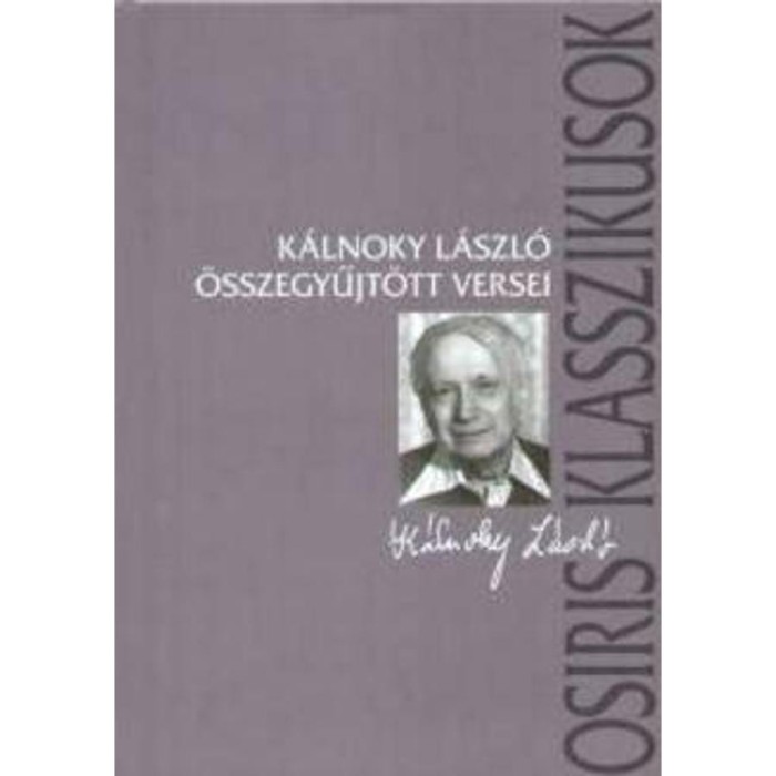 K&aacute;lnoky L&aacute;szl&oacute; &ouml;sszegyűjt&ouml;tt versei - K&aacute;lnoky L&aacute;szl&oacute;